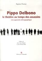Couverture du livre « Pippo Delbono, le théâtre au temps des assassins ; une approche ethnographique » de Baptiste Pizzinat aux éditions L'amandier