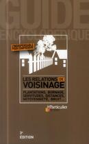 Couverture du livre « Les relations de voisinage ; plantations, bornage, servitudes, distances, mitoyenneté, bruit ... » de  aux éditions Le Particulier