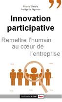 Couverture du livre « Innovation participative ; remettre l'humain au coeur des entreprises » de Muriel Garcia et Nadege De Peganow aux éditions Scrineo