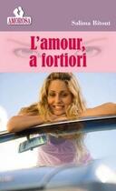 Couverture du livre « L'amour a fortiori » de Bitout Salima aux éditions Les Nouveaux Auteurs