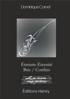 Couverture du livre « Étreinte-Éternité Bris/Confins » de Dominique Cornet aux éditions Editions Henry