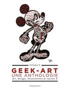 Couverture du livre « Geek-art ; une anthologie t.3 ; art, design, illustrations & rayons X » de Olivri Thomas aux éditions Huginn & Muninn