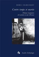 Couverture du livre « Contre temps et marées : Pêcheurs hauturiers de Lorient en mer d'Écosse » de Boris Charcossey aux éditions Societe D'ethnologie