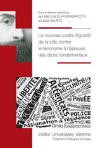 Couverture du livre « Le nouveau cadre législatif de la lutte contre le terrorisme à l'épreuve des droits fondamentaux » de  aux éditions Institut Universitaire Varenne