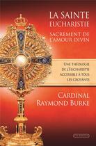Couverture du livre « La sainte Eucharistie, sacrement de l'amour » de Raymond Burke aux éditions Via Romana