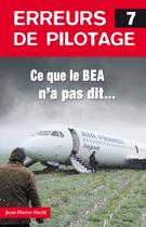 Couverture du livre « Erreurs de pilotage t.7 ; ce que le B.E.A. n'a pas dit... » de Jean-Pierre Otelli aux éditions Jpo