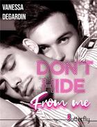 Couverture du livre « Don't hide from me » de Vanessa Degardin aux éditions Butterfly