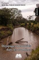 Couverture du livre « Dérapages incontrôlés dans les tourbières » de Cyriaque Kouba Nkouamoussou aux éditions Renaissance Africaine