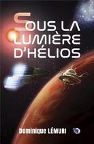 Couverture du livre « Sous la lumière d'Helios » de Dominique Lemuri aux éditions Editions Du 38