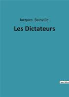 Couverture du livre « Les Dictateurs » de Jacques Bainville aux éditions Culturea