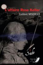 Couverture du livre « Les crimes du arquis de Sade t.1 : l'affaire Rose Keller » de Ludovic Miserole aux éditions Phenix Noir
