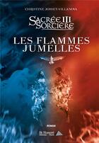 Couverture du livre « Sacree sorciere iii - les flammes jumelles » de Josset-Villanova C. aux éditions Saint Honore Editions
