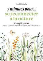 Couverture du livre « 5 minutes pour... se reconnecter à la nature : mon petit journal pour renouer avec le monde qui m'entoure » de Astrid Eulalie aux éditions First