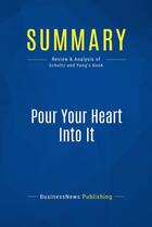 Couverture du livre « Pour Your Heart Into It : Review and Analysis of Schultz and Yang's Book » de Businessnews Publish aux éditions Business Book Summaries