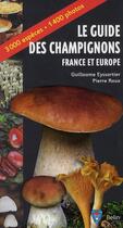 Couverture du livre « Guide photographique des champignons de France et d'Europe » de Pierre Roux et Guillaume Eyssartier aux éditions Belin