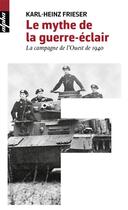 Couverture du livre « Le mythe de la guerre éclair ; la campagne de l'ouest de 1940 » de Karl-Heinz Frieser aux éditions Belin