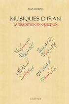 Couverture du livre « Musiques d'Iran : la tradition en question » de Jean During aux éditions Paul Geuthner