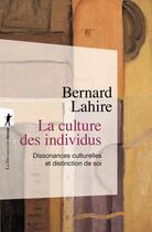 Couverture du livre « La culture des individus ; dissonances culturelles et distinction de soi » de Bernard Lahire aux éditions La Decouverte