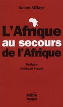 Couverture du livre « L'Afrique au secours de l'Afrique » de Sanou Mbaye aux éditions Editions De L'atelier