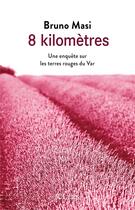 Couverture du livre « 8 kilomètres ; une enquête sur les terres rouges du Var » de Bruno Masi aux éditions Lattes