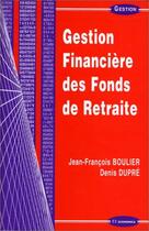 Couverture du livre « Gestion financière des fonds de retraite » de Jean-Francois Boulier et Denis Dupre aux éditions Economica