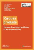 Couverture du livre « Risques produits ; manager les risques juridiques et les responsabilités » de  aux éditions Lamy