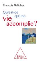 Couverture du livre « Qu'est-ce qu'une vie accomplie ? » de Francois Galichet aux éditions Odile Jacob