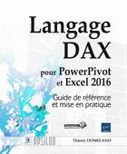 Couverture du livre « Langage DAX pour PowerPivot en Excel 2016 ; guide de référence et mise en pratique » de Thierry Domeland aux éditions Eni