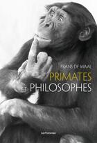 Couverture du livre « Primates et philosophes » de Frans De Waal aux éditions Le Pommier