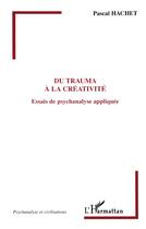 Couverture du livre « Du trauma à la créativité » de Pascal Hachet aux éditions L'harmattan