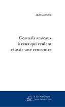 Couverture du livre « Conseils amicaux à ceux qui veulent réussir une rencontre ; le nouveau paradigme amoureux » de Joel Camera aux éditions Le Manuscrit