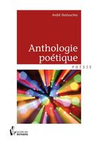 Couverture du livre « Anthologie poétique » de Andre Destouches aux éditions Societe Des Ecrivains