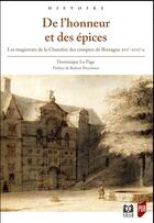 Couverture du livre « De l'honneur et des épices ; les magistrats de la Chambre des comptes de Bretagne, XVIe-XVIIe siècles » de Dominique Le Page aux éditions Pu De Rennes