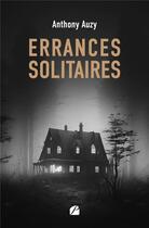 Couverture du livre « Errances solitaires » de Anthony Auzy aux éditions Editions Du Panthéon