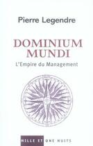 Couverture du livre « Dominium mundi ; l'empire du management » de Legendre-P aux éditions Fayard/mille Et Une Nuits