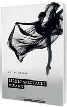 Couverture du livre « Lire le spectacle vivant » de Andre Helbo aux éditions Academie Royale De Belgique