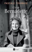 Couverture du livre « C'était Bernadette » de Pascale Tournier aux éditions Archipel