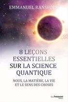 Couverture du livre « 8 leçons essentielles sur la science quantique ; nous, la matière, la vie et le sens des choses » de Emmanuel Ransford aux éditions Guy Trédaniel