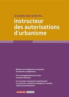 Couverture du livre « Je prends mon poste d'instructeur des autorisations » de Joel Clerembaux et Fabrice Anguenot et Olivier Sut aux éditions Territorial
