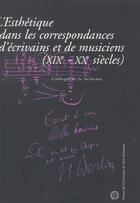 Couverture du livre « Esthetique dans les correspondances d ecrivains et de musiciens xixe xxe siecles » de  aux éditions Sorbonne Universite Presses