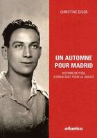 Couverture du livre « Un automne pour Madrid ; histoire de Théo, combattant pour la liberté » de Christine Diger aux éditions Atlantica