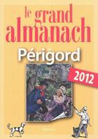 Couverture du livre « Le grand almanach du Périgord 2012 » de  aux éditions Geste