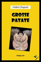 Couverture du livre « Grosse patate » de Frederic Chagnard aux éditions Ginkgo