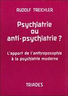 Couverture du livre « Psychiatrie Ou Antipsychiatrie » de Rudolf Treichler aux éditions Triades