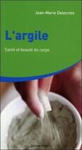 Couverture du livre « L'argile - Santé et beauté du corps » de Jean-Marie Delecroix aux éditions Medicis