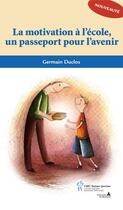 Couverture du livre « La motivation à l'école, un passeport pour l'avenir » de Germain Duclos aux éditions Sainte Justine