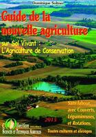 Couverture du livre « Guide de la nouvelle agriculture sur sol vivant ; l'agriculture de conservation » de Dominique Soltner aux éditions Dominique Soltner