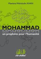 Couverture du livre « Mohammad un prophète pour l'humanité » de Mawlana Wahidudin Khan aux éditions Al Azhar