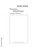 Couverture du livre « Financiers, philanthropes ; sociologie de Wall Street » de Nicolas Guilhot aux éditions Raisons D'agir