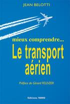 Couverture du livre « Mieux comprendre... le transport aérien » de Jean Belotti aux éditions Vario